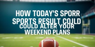 How Today’s Sports Results Could Change Your Weekend Plans How Today's Sports Results Could Alter Your Weekend Plans